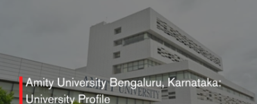 Amity University Bengaluru, Karnataka: University Profile