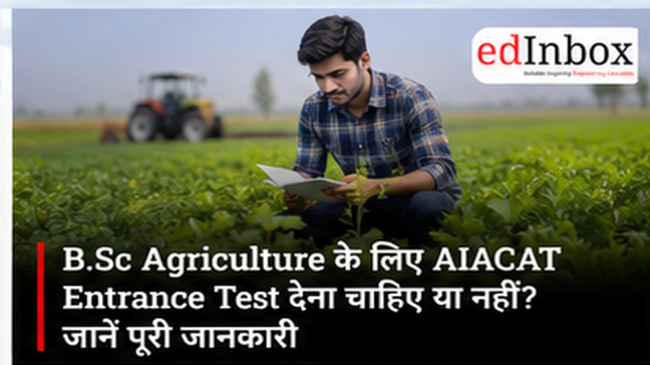 Should You Take the AIACAT Entrance Test for B.Sc Agriculture? Eligibility, Admission & Exam Guide 