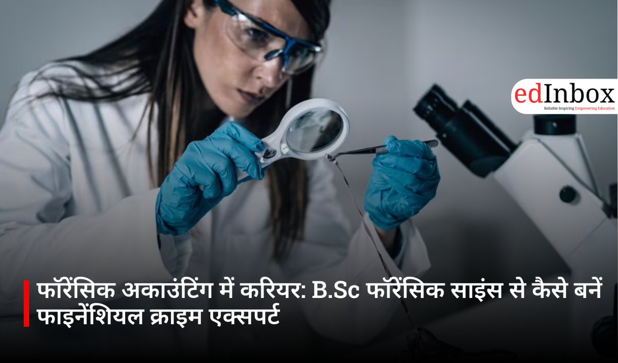 Career in Forensic Accounting: How to Become a Financial Crime Expert with a B.Sc in Forensic Science