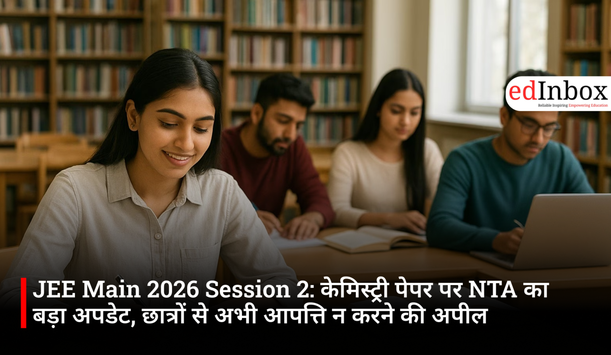 JEE Main 2026 Session 2: NTA Issues Major Update on Chemistry Paper; Appeals to Students Not to Raise Objections Yet