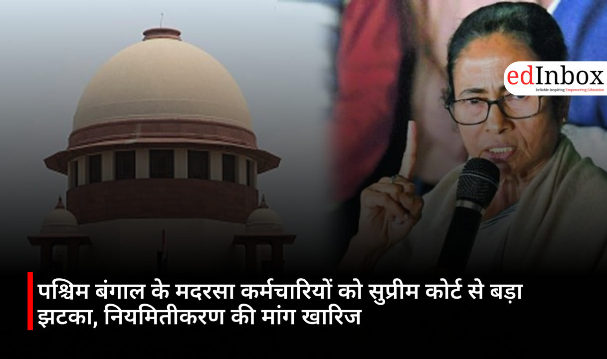 Major Setback for West Bengal Madrasa Employees: Supreme Court Rejects Plea for Regularization