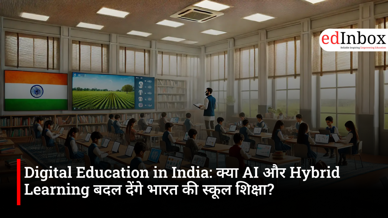 Digital Education in India: How AI, Hybrid Learning and NEP 2020 Are Transforming School Education