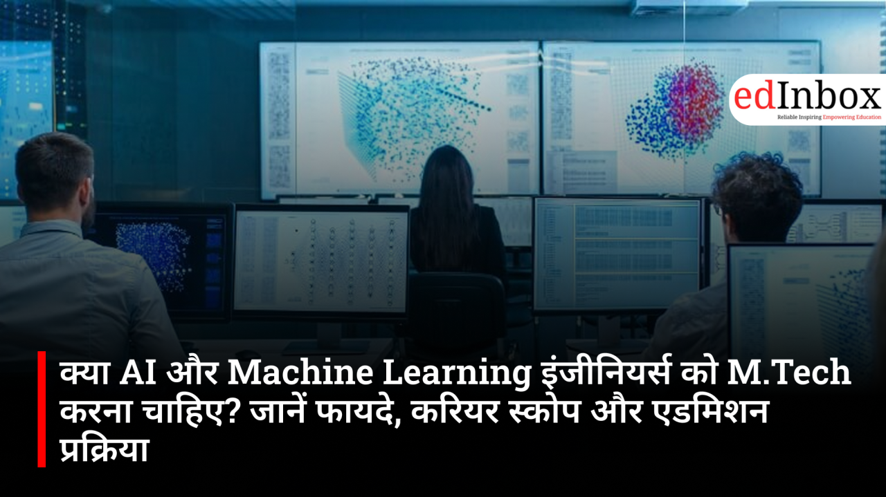 Should AI and Machine Learning Engineers Pursue an M.Tech? Discover the Benefits, Career Scope, and Admission Process