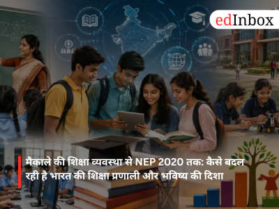 From Macaulay’s Education System to NEP 2020: How India’s Education System is Evolving and the Direction for the Future