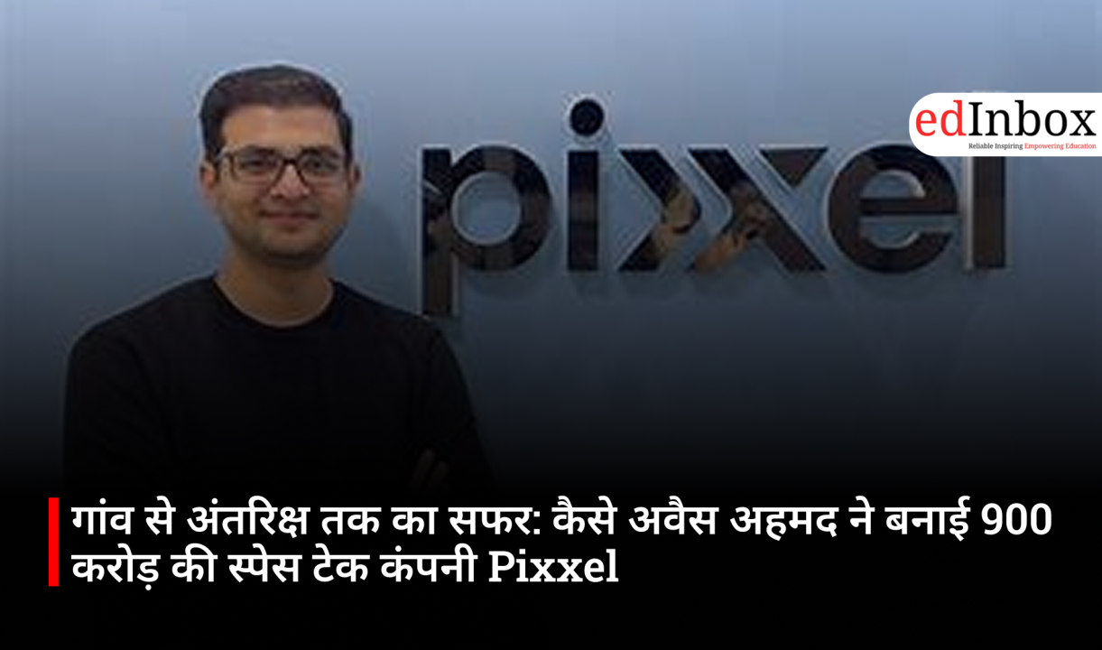 From Village to Space: How Awais Ahmed Built Pixxel, a ₹900 Crore Space-Tech Company
