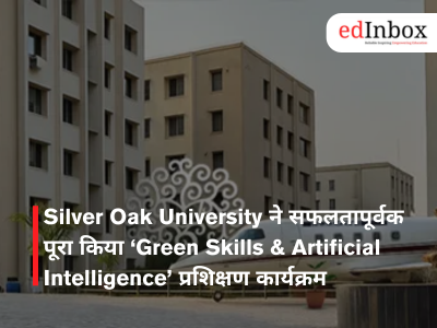 Silver Oak University ने सफलतापूर्वक पूरा किया ‘Green Skills & Artificial Intelligence’ प्रशिक्षण कार्यक्रम