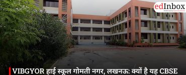 VIBGYOR हाई स्कूल गोमती नगर, लखनऊ: क्यों है यह CBSE स्कूल अभिभावकों की पहली पसंद
