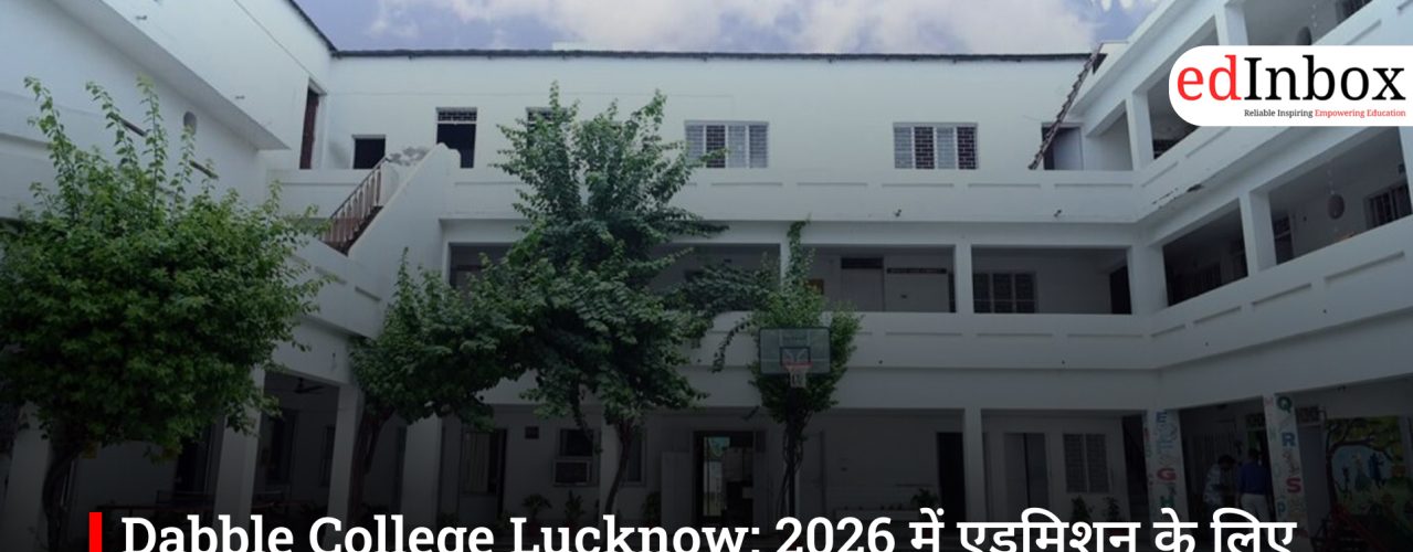 Dabble College Lucknow: 2026 में एडमिशन के लिए इंदिरानगर का प्रमुख ICSE स्कूल