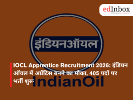 IOCL Apprentice Recruitment 2026: इंडियन ऑयल में अप्रेंटिस बनने का मौका, 405 पदों पर भर्ती शुरू