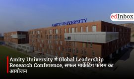 Amity University में Global Leadership Research Conference, सफल मार्केटिंग फोरम का आयोजन
