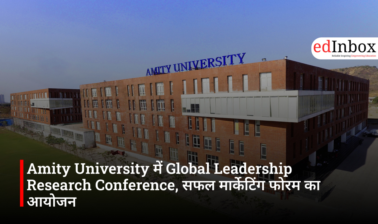 Amity University में Global Leadership Research Conference, सफल मार्केटिंग फोरम का आयोजन