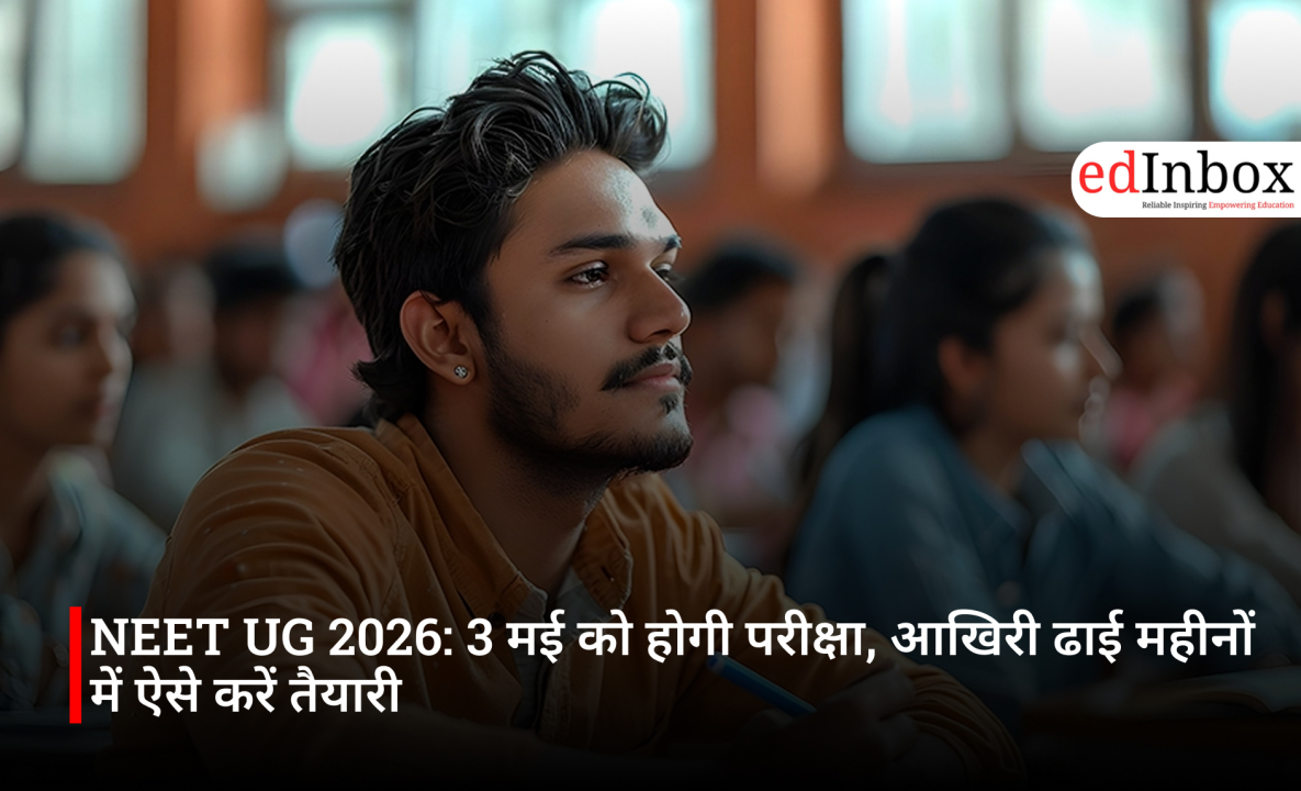 NEET UG 2026: 3 मई को होगी परीक्षा, आखिरी ढाई महीनों में ऐसे करें तैयारी