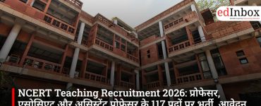 NCERT Teaching Recruitment 2026: प्रोफेसर, एसोसिएट और असिस्टेंट प्रोफेसर के 117 पदों पर भर्ती, आवेदन शुरू
