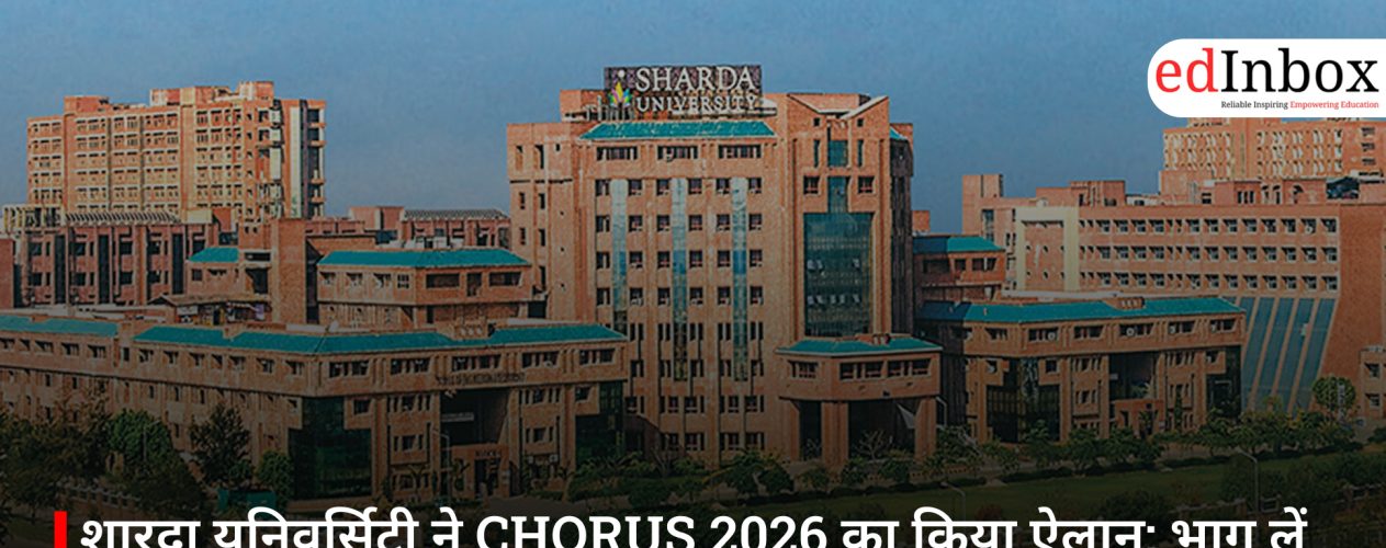 शारदा यूनिवर्सिटी ने CHORUS 2026 का किया ऐलान: भाग लें और जीतें ₹10,000 तक के इनाम