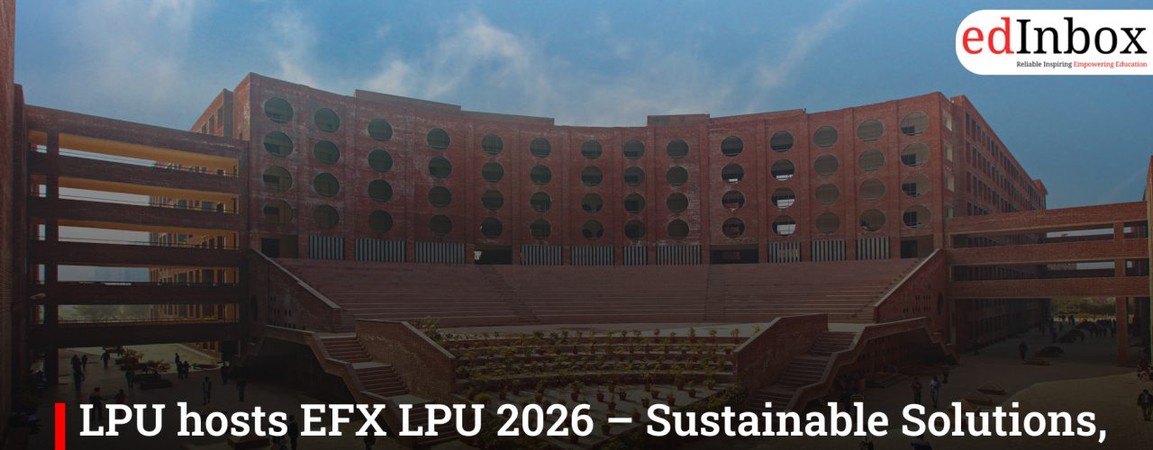 LPU में EFX LPU 2026 – सस्टेनेबल सॉल्यूशंस का आयोजन, ₹60,000 के नकद पुरस्कार