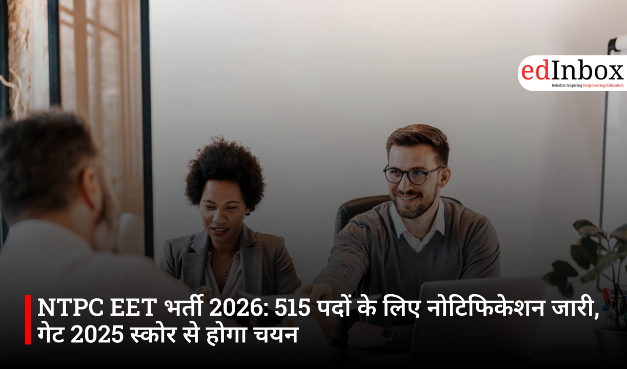 NTPC EET भर्ती 2026: 515 पदों के लिए नोटिफिकेशन जारी, गेट 2025 स्कोर से होगा चयन