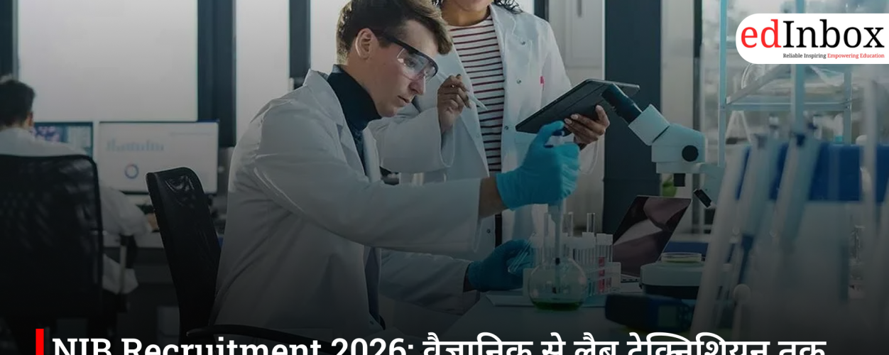 NIB Recruitment 2026: वैज्ञानिक से लैब टेक्निशियन तक 46 पदों पर भर्ती, 9 मार्च से आवेदन शुरू