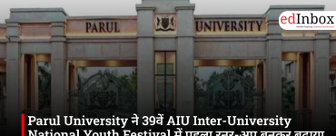 Parul University ने 39वें AIU Inter-University National Youth Festival में पहला रनर-अप बनकर बढ़ाया मान