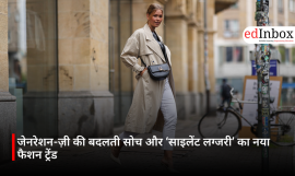 जेनरेशन-ज़ी की बदलती सोच और ‘साइलेंट लग्जरी’ का नया फैशन ट्रेंड