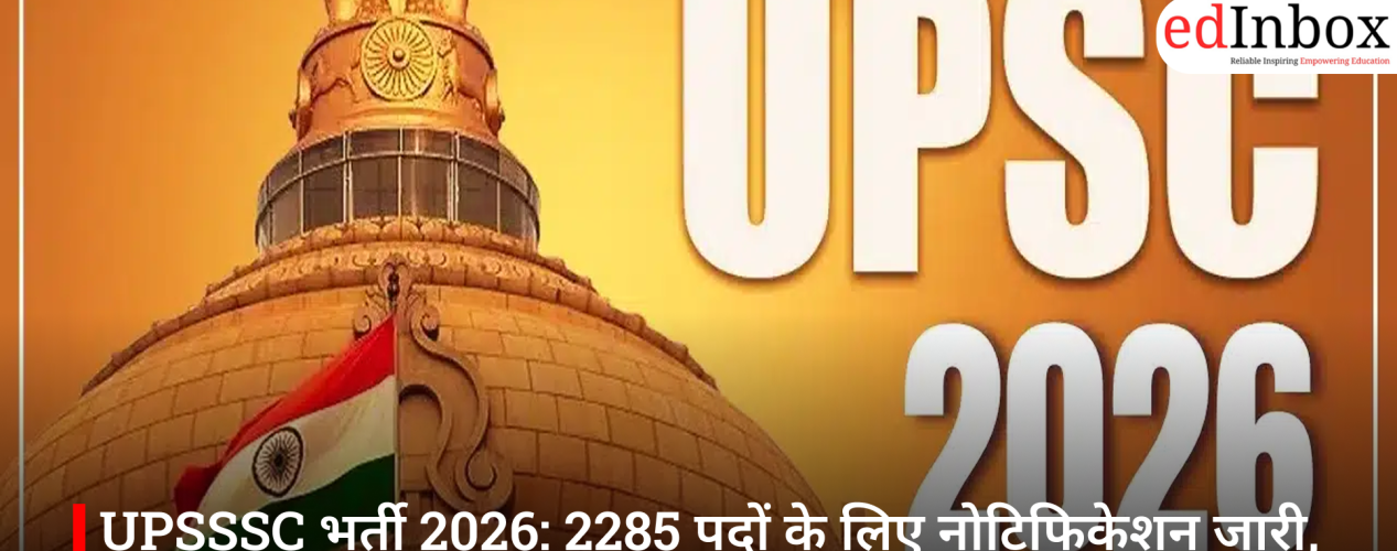 UPSSSC भर्ती 2026: 2285 पदों के लिए नोटिफिकेशन जारी, जानें आवेदन तिथि, पात्रता और पूरी प्रक्रिया