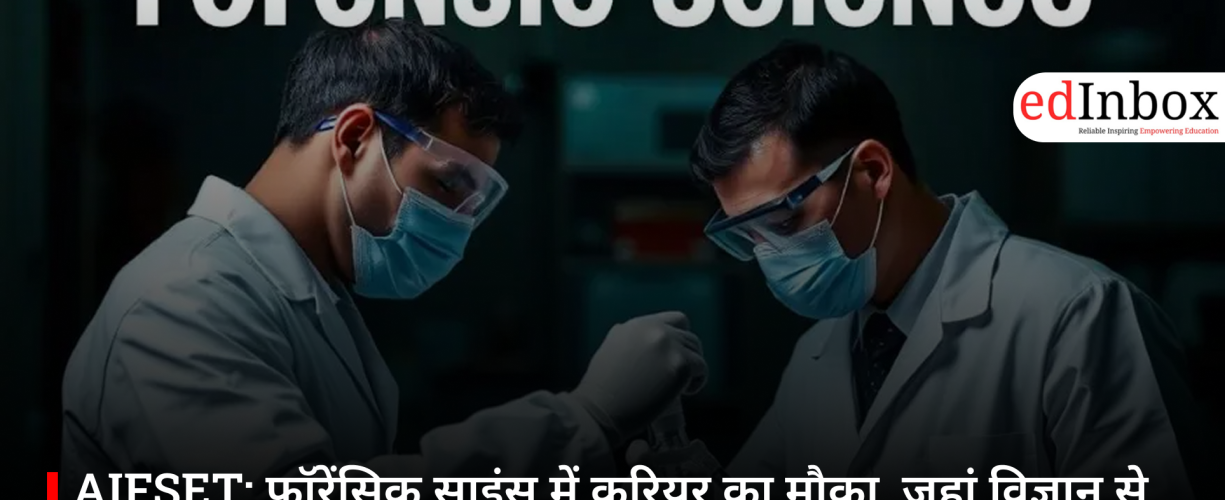 AIFSET: A Career Opportunity in Forensic Science—Where Science Meets Justice