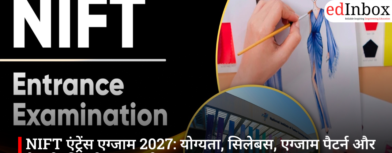 NIFT Entrance Exam 2027: Eligibility, Syllabus, Exam Pattern, and Complete Preparation Guide