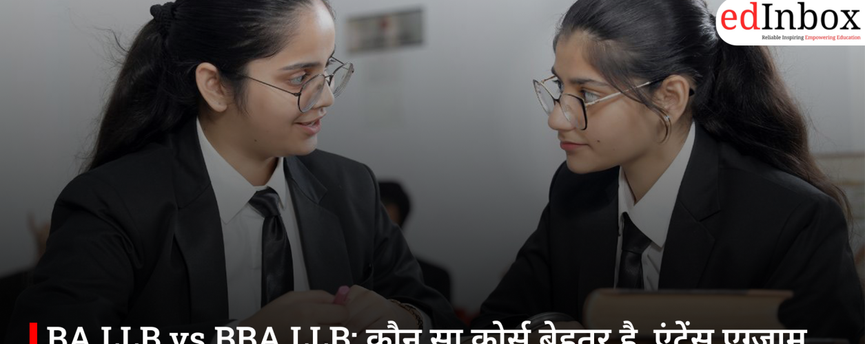BA LLB vs BBA LLB: Which Course is Better? A Comprehensive Guide to Entrance Exams and Career Scope