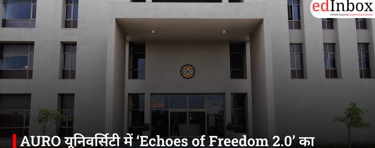 AURO University Hosts ‘Echoes of Freedom 2.0’: A Platform for Youth Across the Nation