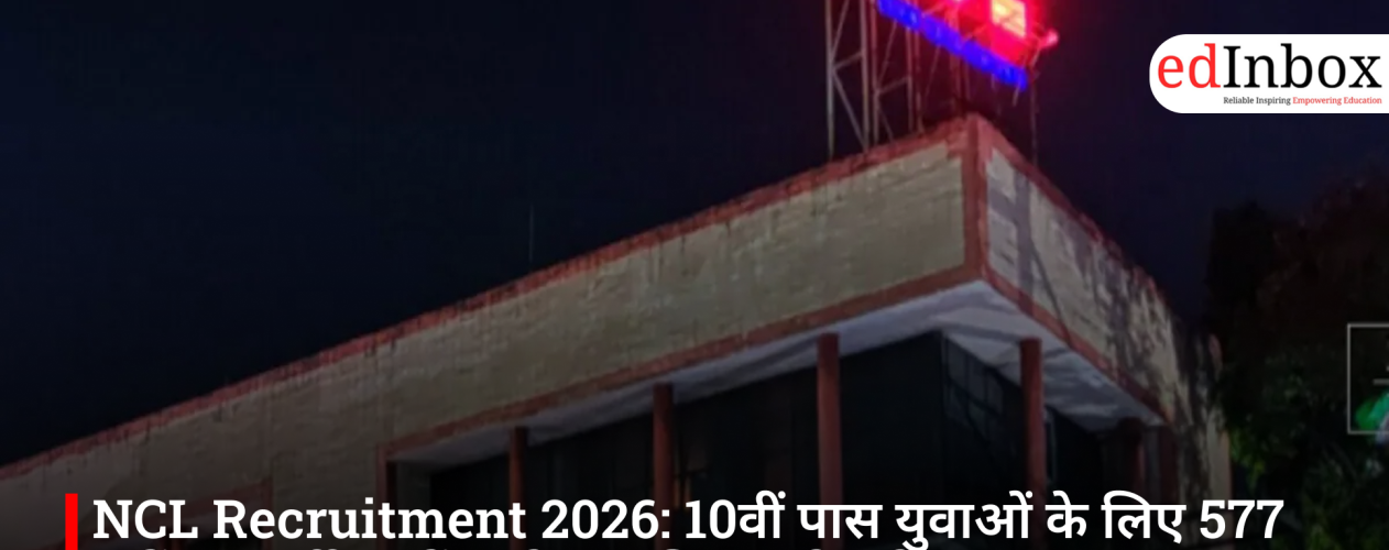 NCL Recruitment 2026: Recruitment for 577 Posts for 10th-Pass Youth; Know the Application Process and Eligibility