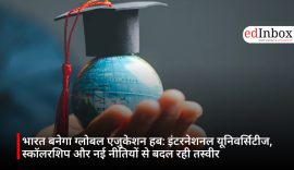 India Set to Become a Global Education Hub: International Universities, Scholarships, and New Policies Reshaping the Landscape