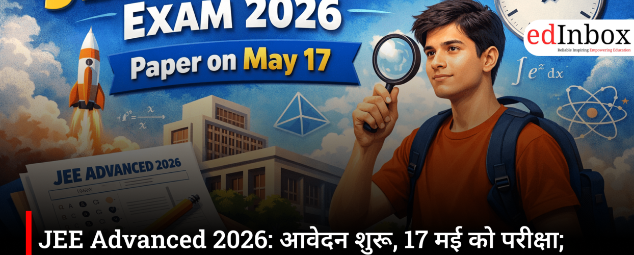 JEE Advanced 2026: आवेदन शुरू, 17 मई को परीक्षा; जानिए आखिरी दिनों की रणनीति और जरूरी टिप्स
