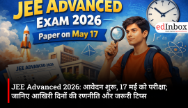 JEE Advanced 2026: आवेदन शुरू, 17 मई को परीक्षा; जानिए आखिरी दिनों की रणनीति और जरूरी टिप्स