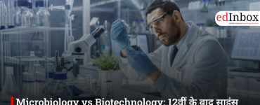 Microbiology vs. Biotechnology: Which Course Is Better for Science Students After Class 12?
