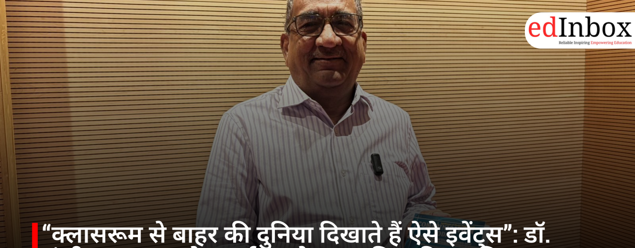 “Such Events Reveal the World Beyond the Classroom”: Dr. Sanjeev Bhanawat Highlights the Significance of Education Summits
