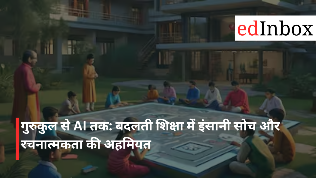 From Gurukuls to AI: The Significance of Human Thought and Creativity in Evolving Education