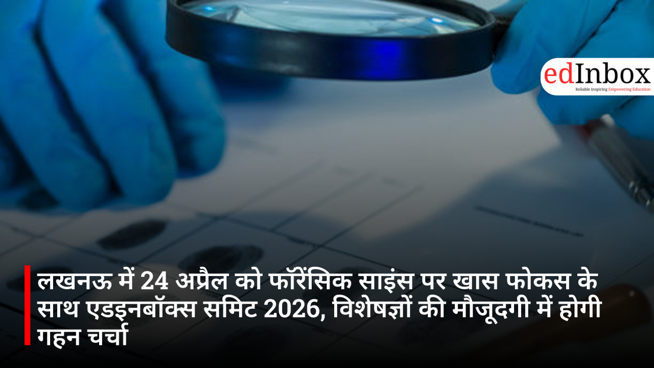 EdInBox Summit 2026 in Lucknow on April 24: In-Depth Discussions Featuring Experts, with a Special Focus on Forensic Science