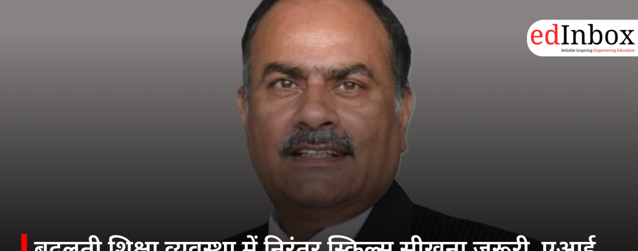 Continuous Skill Acquisition Essential in the Evolving Education System; AI Should Serve as an Assistant, Not a Guide – Dr. T.P. Singh