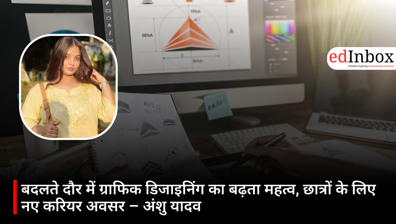 The Growing Importance of Graphic Designing in Changing Times: New Career Opportunities for Students – Anshu Yadav