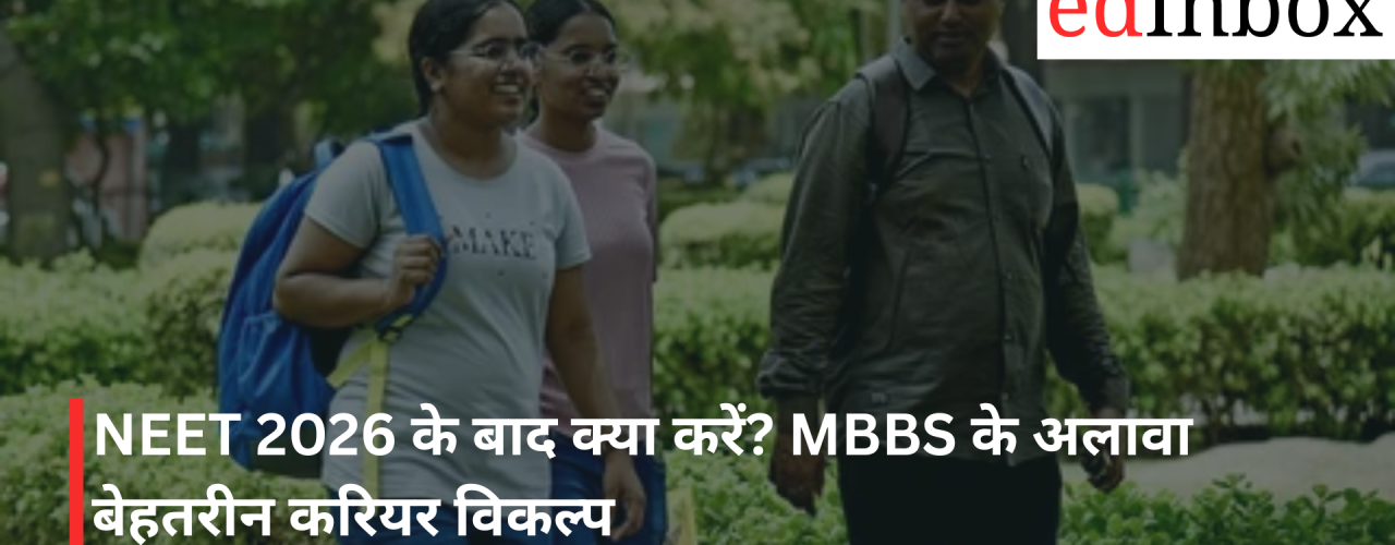 What to Do After NEET 2026? Excellent Career Alternatives to MBBS
