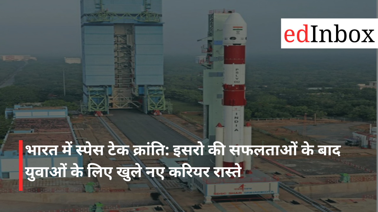 The Space Tech Revolution in India: New Career Paths Open Up for Youth Following ISRO's Successes