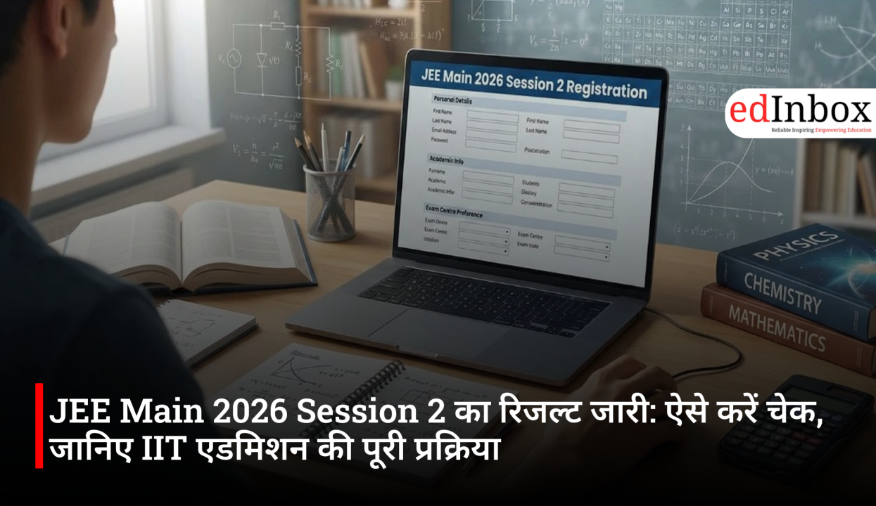 JEE Main 2026 Session 2 Results Released: Here’s How to Check and the Complete IIT Admission Process
