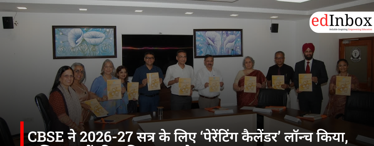 CBSE ने 2026-27 सत्र के लिए ‘पेरेंटिंग कैलेंडर’ लॉन्च किया, अभिभावकों की भूमिका पर जोर