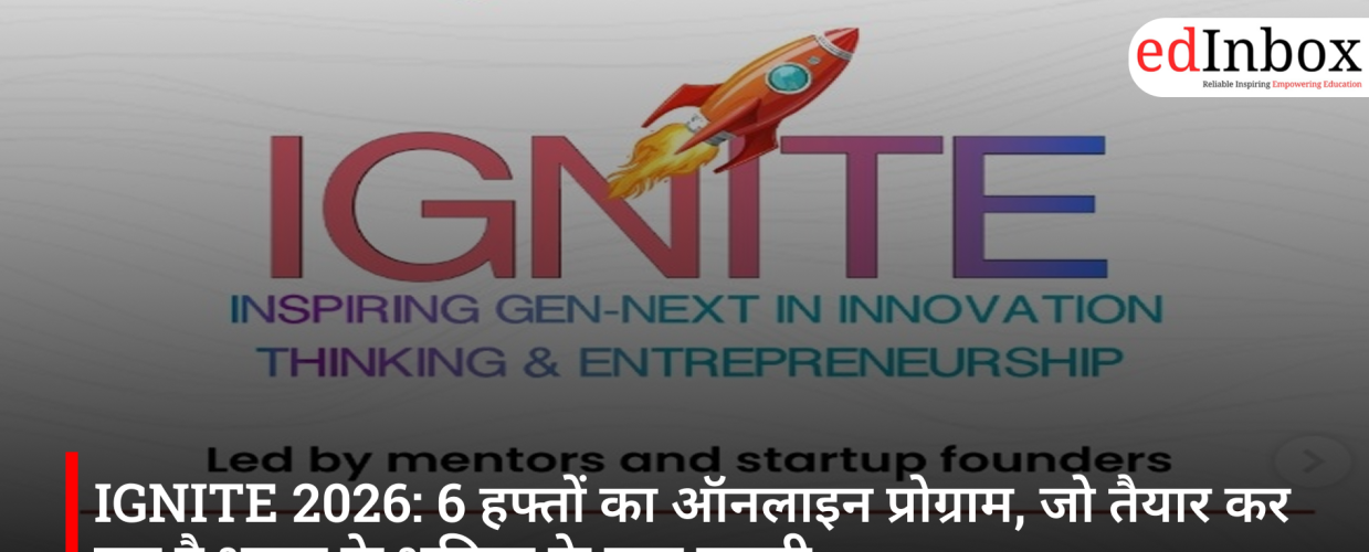 IGNITE 2026: 6 हफ्तों का ऑनलाइन प्रोग्राम, जो तैयार कर रहा है भारत के भविष्य के युवा उद्यमी