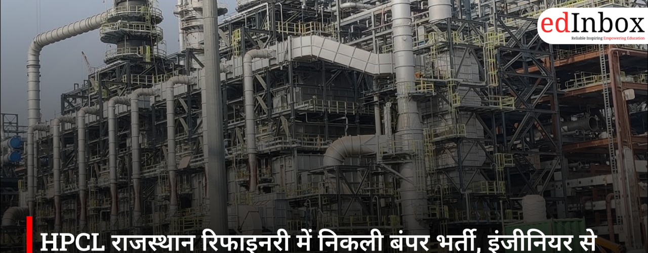Massive Recruitment Drive at HPCL Rajasthan Refinery: Applications Open for Various Posts