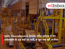 SAIL Recruitment 2026: स्टील प्लांट्स में यंग प्रोफेशनल के 48 पदों पर भर्ती, 6 जून तक करें आवेदन