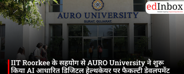 IIT Roorkee के सहयोग से AURO University ने शुरू किया AI आधारित डिजिटल हेल्थकेयर पर फैकल्टी डेवलपमेंट प्रोग्राम