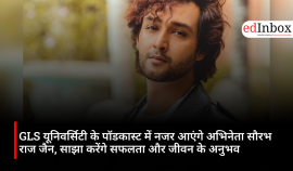 GLS यूनिवर्सिटी के पॉडकास्ट में नजर आएंगे अभिनेता सौरभ राज जैन, साझा करेंगे सफलता और जीवन के अनुभव