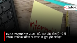 ISRO Internship 2026: सैटेलाइट और स्पेस रिसर्च में करियर बनाने का मौका, 3 अगस्त से शुरू होंगे आवेदन
