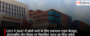 LPU ने 2047 में खोले जाने के लिए दफनाया टाइम कैप्सूल, अंतरराष्ट्रीय योग दिवस पर विकसित भारत का दिया संदेश