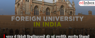 भारत में विदेशी विश्वविद्यालयों की नई रणनीति, स्थानीय शिक्षकों की नियुक्ति पर बढ़ा जोर